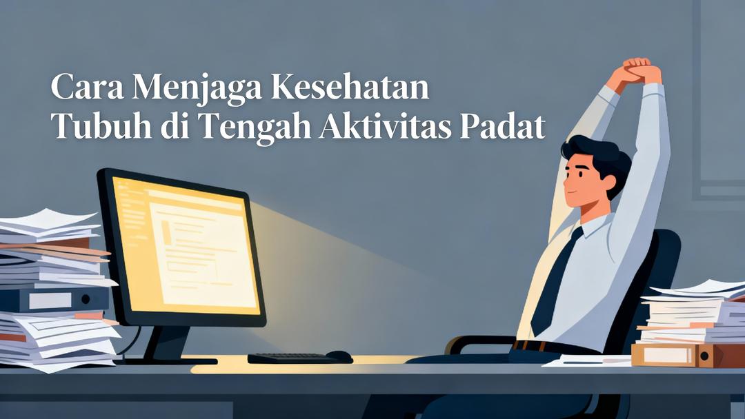 https://health.ilmci.com/storage/uploads/tips/cara-menjaga-kesehatan-tubuh-di-tengah-aktivitas-padat-1764739584.jpg
